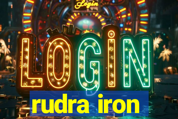 rudra iron